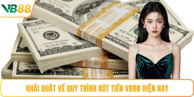Khái quát về quy trình rút tiền VB88 hiện nay